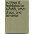 Outlines & Highlights For Alcohol, Other Drugs, And Behavior