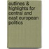 Outlines & Highlights For Central And East European Politics