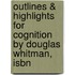 Outlines & Highlights For Cognition By Douglas Whitman, Isbn