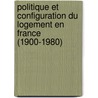 Politique Et Configuration Du Logement En France (1900-1980) door Jean-Claude Croizé
