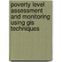 Poverty Level Assessment And Monitoring Using Gis Techniques