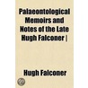 Palaeontological Memoirs and Notes of the Late Hugh Falconer door Hugh Falconer
