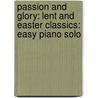 Passion and Glory: Lent and Easter Classics: Easy Piano Solo door Authors Various