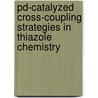 Pd-Catalyzed Cross-Coupling Strategies in Thiazole Chemistry door Michael Schnürch