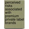 Perceived risks associated with premium private label brands door Justin Beneke