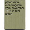 Peter Kühn : eine Tragödie vom November 1918 in drei Akten by Platz