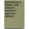 Petersburg in Bildern Und Skizzen, Volume 3 (German Edition) door Johann Georg Kohl