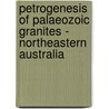 Petrogenesis of Palaeozoic granites - northeastern Australia by Laurie Hutton