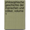 Philosophische Geschichte Der Menschen Und Völker, Volume 1 door Franz Michael Vierthaler