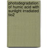 Photodegradation of Humic Acid with Sunlight Irradiated TiO2 door Kamal Ray