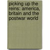 Picking Up the Reins: America, Britain and the Postwar World door Norman Moss