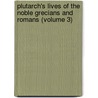 Plutarch's Lives of the Noble Grecians and Romans (Volume 3) by John Plutarch
