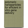 Polymeric Nanoparticles for Efficient in Vitro Gene Delivery door Surendra Nimesh