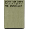 Powder River And The Mountain Of Gold: A Radio Dramatization door Jerry Robbins