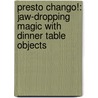 Presto Chango!: Jaw-Dropping Magic with Dinner Table Objects by Nicholas Einhorn