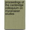 Proceedings Of The Cambridge Colloquium On Mycenaean Studies door John Chadwick