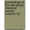 Proceedings of the New Jersey Historical Society (Volume 12) by New Jersey Historical Society