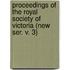 Proceedings of the Royal Society of Victoria (New Ser. V. 3)