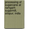 Processing of Sugarcane at Ramgarh Sugarmill, Sitapur, India door Sakshi Mishra