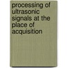 Processing of Ultrasonic Signals at the Place of Acquisition door Ahmad Afaneh