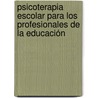 Psicoterapia Escolar para los profesionales de la Educación door MartíN. MartíN. Cala