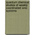 Quantum Chemical Studies of Weakly Coordinated Ionic Systems