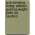 Quit Smoking Today: Without Gaining Weight [With Cd (Audio)]
