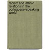 Racism and Ethnic Relations in the Portuguese-speaking World by Francisco Bethencourt