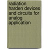Radiation Harden devices and Circuits for Analog Application by Chandra Prakash Jain