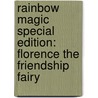 Rainbow Magic Special Edition: Florence the Friendship Fairy by Mr Daisy Meadows