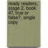 Ready Readers, Stage 2, Book 47, True or False?, Single Copy door Susan McCloskey