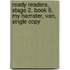 Ready Readers, Stage 2, Book 6, My Hamster, Van, Single Copy