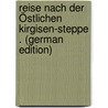 Reise Nach Der Östlichen Kirgisen-Steppe . (German Edition) door Georgevich Vlangali Aleksandr