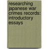 Researching Japanese War Crimes Records: Introductory Essays door United States Government
