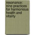 Resonance: Nine Practices For Harmonious Health And Vitality