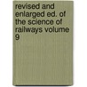 Revised and Enlarged Ed. of the Science of Railways Volume 9 door Marshall Monroe Kirkman