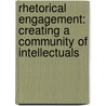 Rhetorical Engagement: Creating a Community of Intellectuals door Michele F. Eble