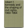 Robert F. Kennedy and the Shaping of Civil Rights, 1960-1964 by McFarland