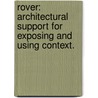 Rover: Architectural Support for Exposing and Using Context. by Christian Butiu Almazan