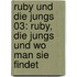 Ruby und die Jungs 03: Ruby, die Jungs und wo man sie findet