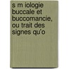 S M Iologie Buccale Et Buccomancie, Ou Trait Des Signes Qu'o by Louis Laforgue