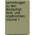 Sammlungen Zu Den Deutschen Land- Und Stadtrechten, Volume 1