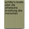 Schiller's Briefe Uber Die Sthetische Erziehung Des Menschen door Friedrich Schiller