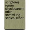 Scriptores rerum Silesiacarum; oder, Sammlung schlesischer . door FüR. Geschichte Schlesiens Verein