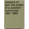 Seasons of War: The Ordeal of a Southern Community 1861-1865 door Daniel E. Sutherland