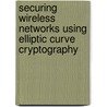 Securing Wireless Networks using Elliptic Curve Cryptography door V. Vijayalakshmi