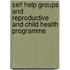 Self Help Groups and Reproductive and Child Health Programme