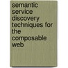 Semantic Service Discovery Techniques for the Composable Web door José Ignacio Fernández Villamor