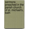 Sermons Preached in the Parish Church of St. Michael's, Bath by Edward Wilson