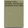 Shadow Of The Almighty: The Life And Testament Of Jim Elliot door Elisabeth Elliot